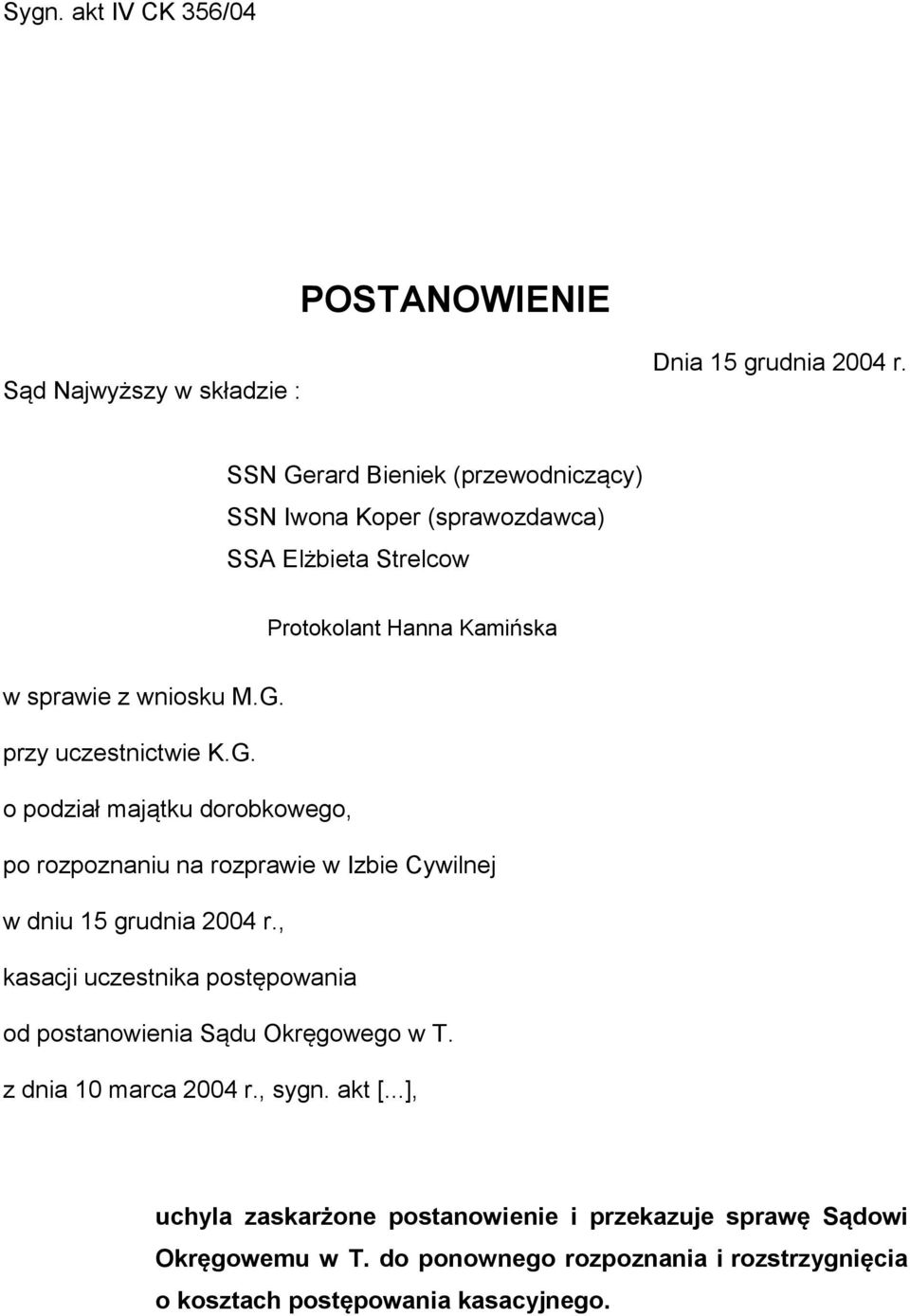 G. o podział majątku dorobkowego, po rozpoznaniu na rozprawie w Izbie Cywilnej w dniu 15 grudnia 2004 r.