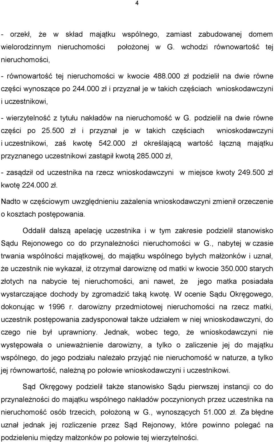 podzielił na dwie równe części po 25.500 zł i przyznał je w takich częściach wnioskodawczyni i uczestnikowi, zaś kwotę 542.