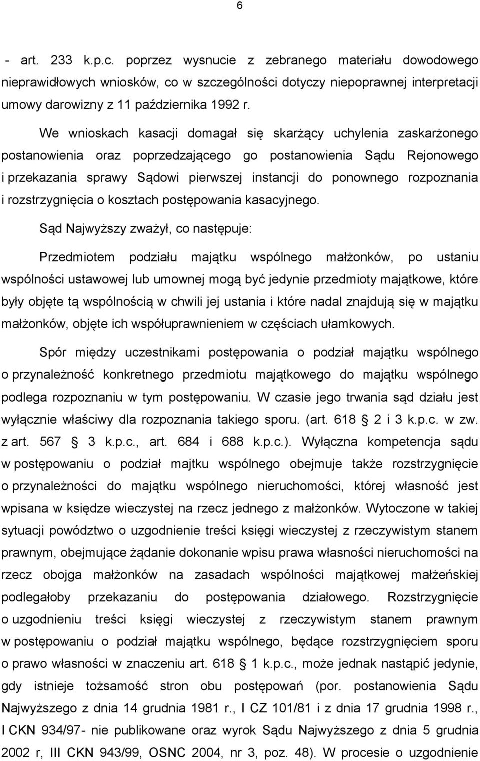 rozpoznania i rozstrzygnięcia o kosztach postępowania kasacyjnego.