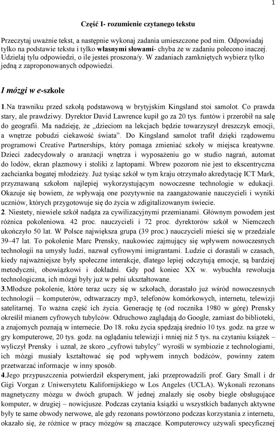 W zadaniach zamkniętych wybierz tylko jedną z zaproponowanych odpowiedzi. I mózgi w e-szkole 1.Na trawniku przed szkołą podstawową w brytyjskim Kingsland stoi samolot. Co prawda stary, ale prawdziwy.