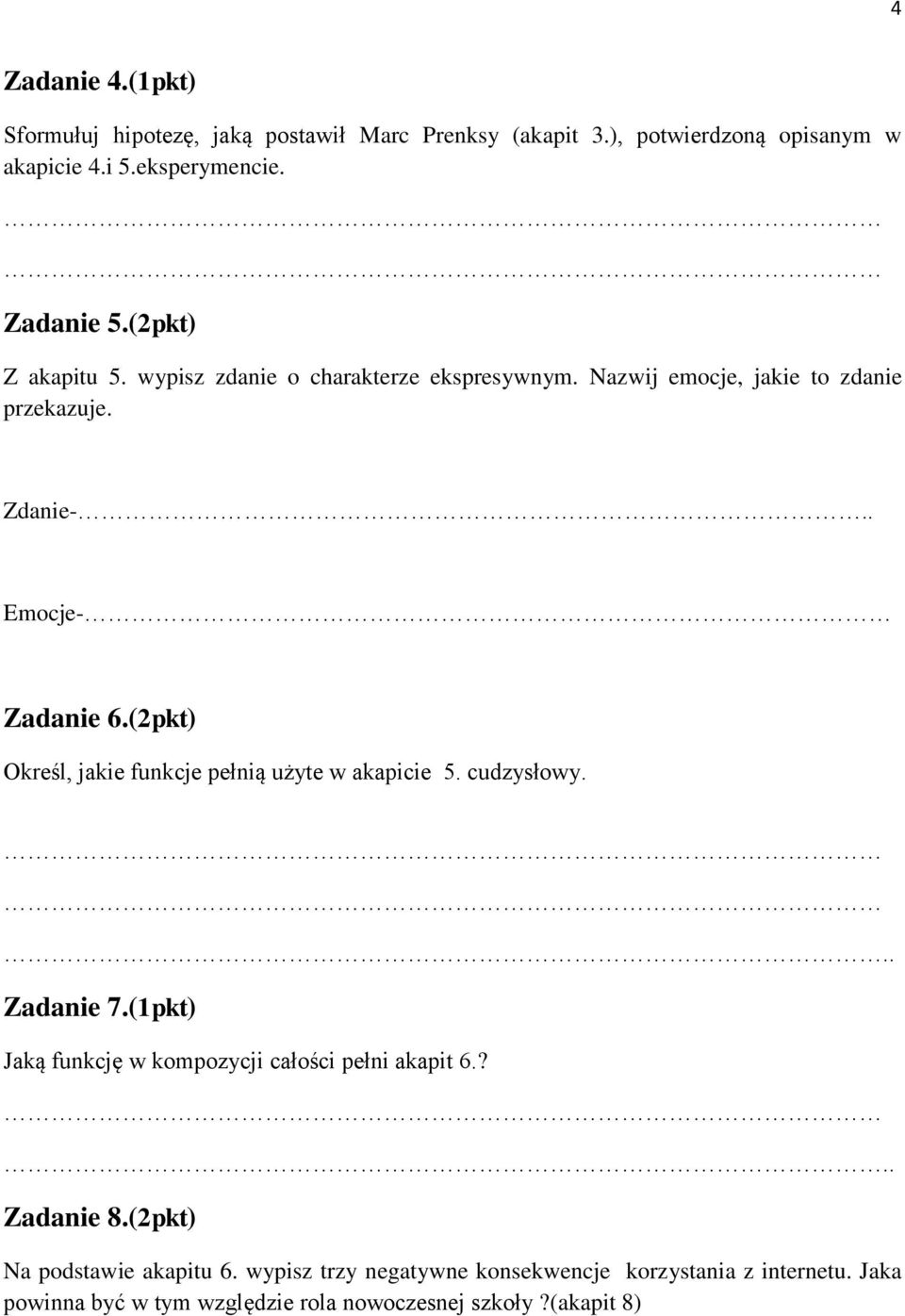(2pkt) Określ, jakie funkcje pełnią użyte w akapicie 5. cudzysłowy... Zadanie 7.(1pkt) Jaką funkcję w kompozycji całości pełni akapit 6.