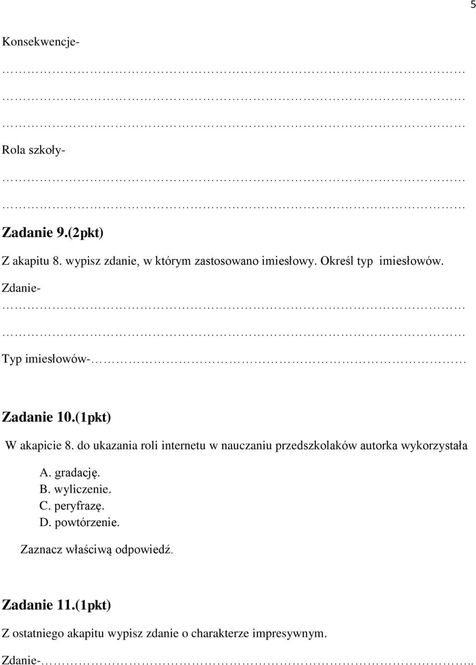 do ukazania roli internetu w nauczaniu przedszkolaków autorka wykorzystała A. gradację. B. wyliczenie. C.