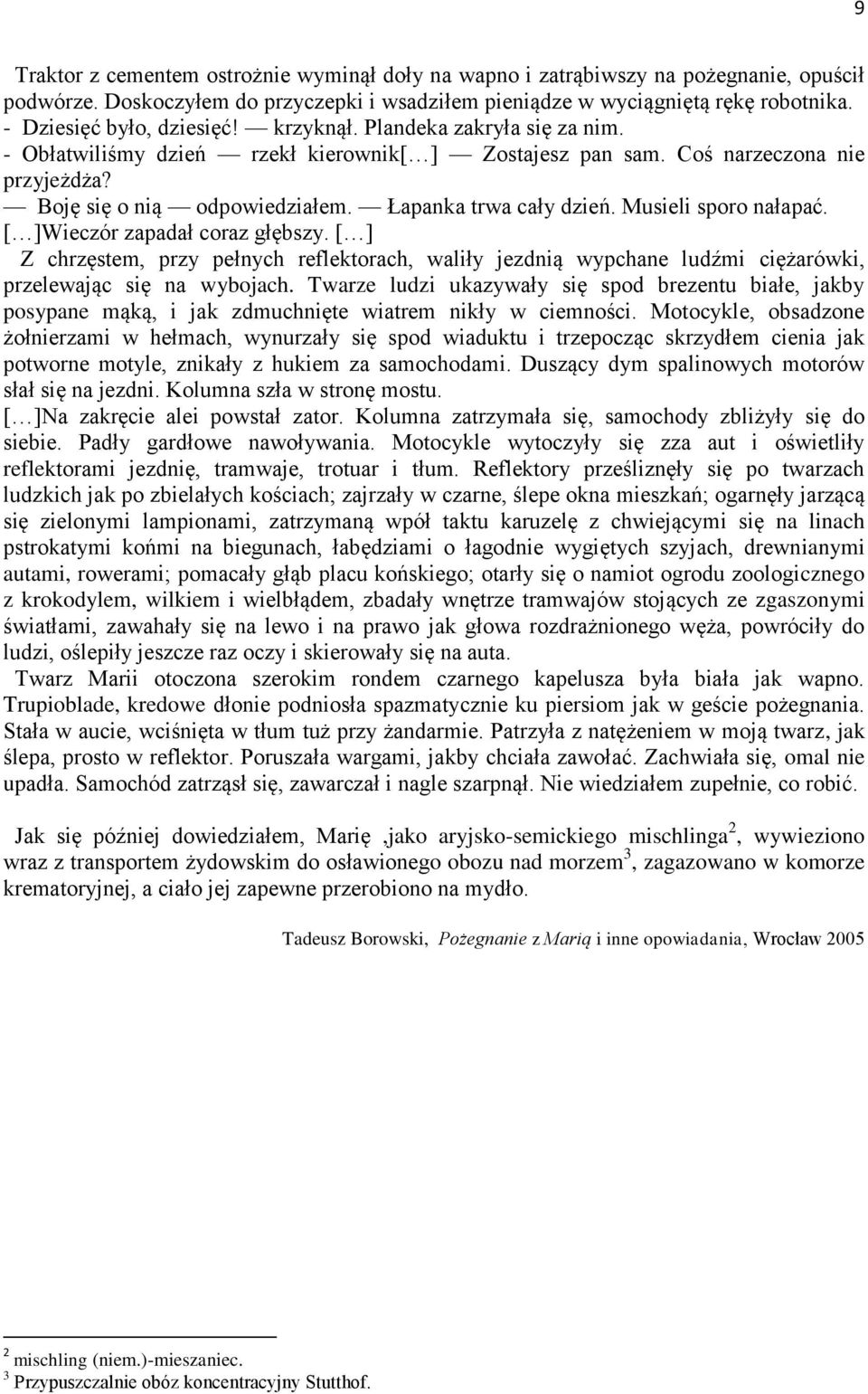 Łapanka trwa cały dzień. Musieli sporo nałapać. [ ]Wieczór zapadał coraz głębszy. [ ] Z chrzęstem, przy pełnych reflektorach, waliły jezdnią wypchane ludźmi ciężarówki, przelewając się na wybojach.