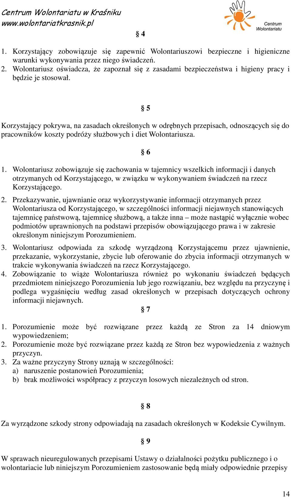 5 Korzystający pokrywa, na zasadach określonych w odrębnych przepisach, odnoszących się do pracowników koszty podróży służbowych i diet Wolontariusza. 1.