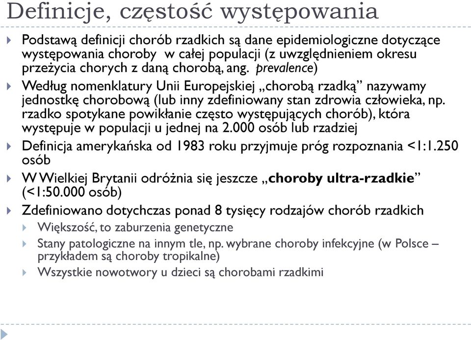 rzadko spotykane powikłanie często występujących chorób), która występuje w populacji u jednej na 2.000 osób lub rzadziej Definicja amerykańska od 1983 roku przyjmuje próg rozpoznania <1:1.