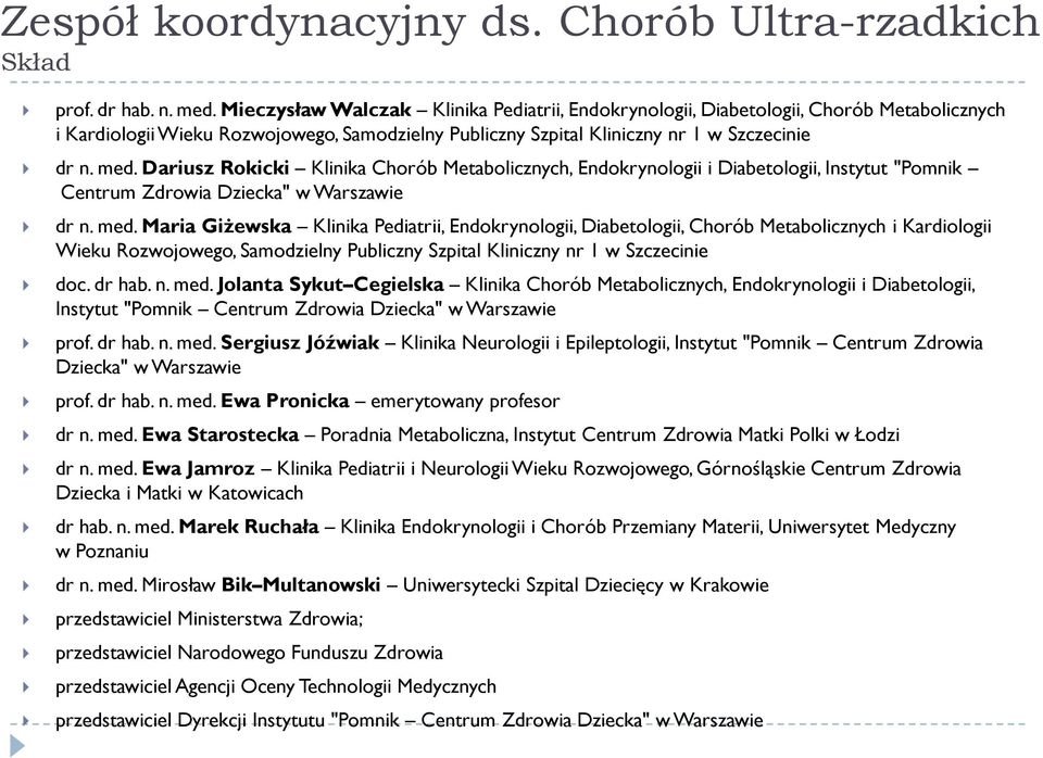 Dariusz Rokicki Klinika Chorób Metabolicznych, Endokrynologii i Diabetologii, Instytut "Pomnik Centrum Zdrowia Dziecka" w Warszawie dr n. med.