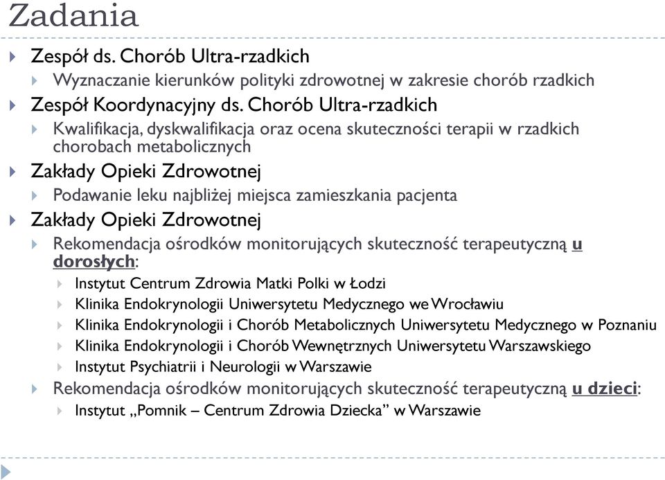 Opieki Rekomendacja ośrodków monitorujących skuteczność terapeutyczną u dorosłych: Instytut Centrum Zdrowia Matki Polki w Łodzi Klinika Endokrynologii Uniwersytetu Medycznego we Wrocławiu Klinika