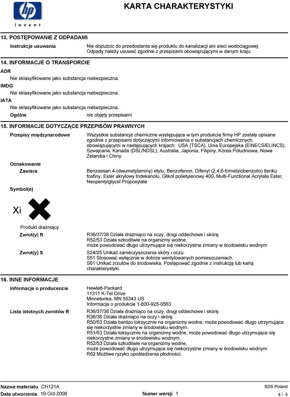 INFORMACJE DOTYCZĄCE PRZEPISÓW PRAWNYCH Przepisy międzynarodowe Oznakowanie Zawiera Symbol(e) Wszystkie substancje chemiczne występujące w tym produkcie firmy HP zostały opisane zgodnie z przepisami