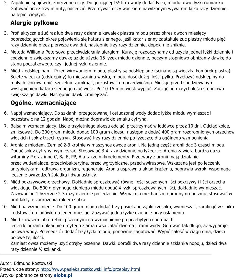Profilaktycznie żuć raz lub dwa razy dziennie kawałek plastra miodu przez okres dwóch miesięcy poprzedzających okres pojawienia się kataru siennego.