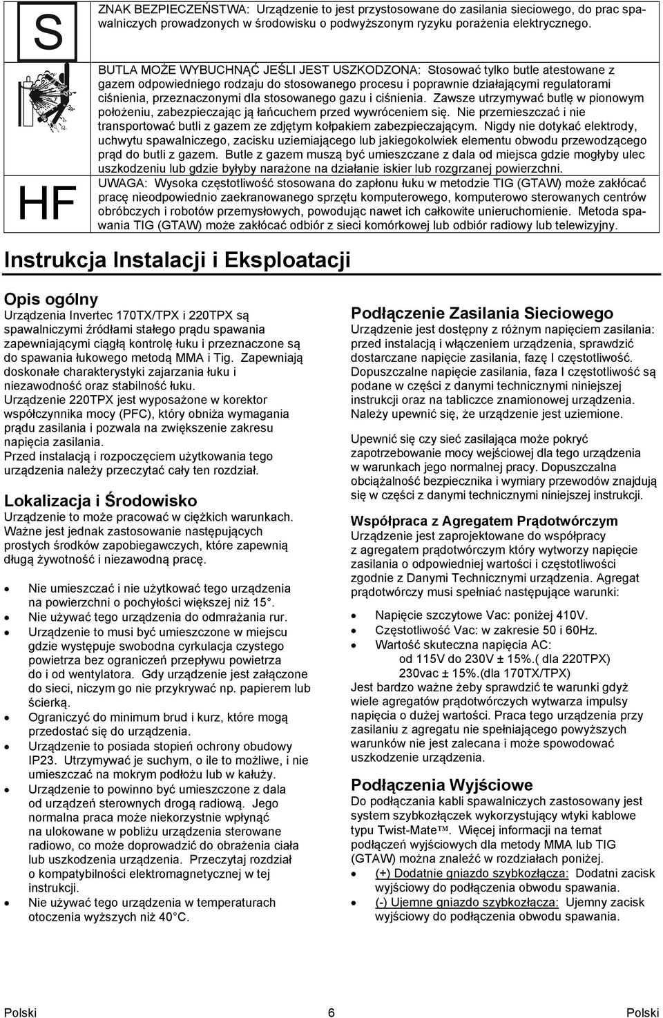 stosowanego gazu i ciśnienia. Zawsze utrzymywać butlę w pionowym położeniu, zabezpieczając ją łańcuchem przed wywróceniem się.