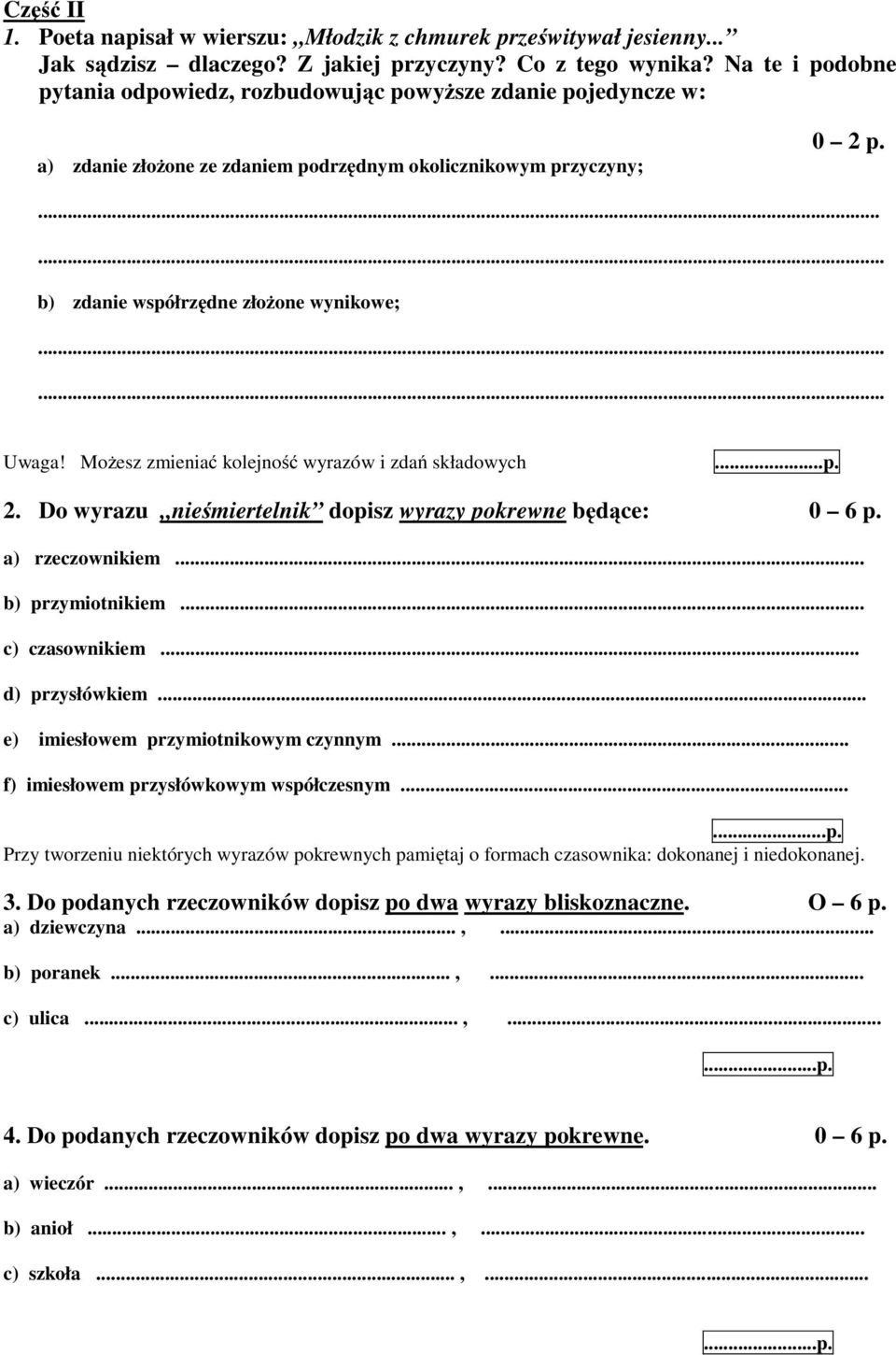 Możesz zmieniać kolejność wyrazów i zdań składowych...p. 2. Do wyrazu nieśmiertelnik dopisz wyrazy pokrewne będące: 0 6p. a) rzeczownikiem... b) przymiotnikiem... c) czasownikiem... d) przysłówkiem.