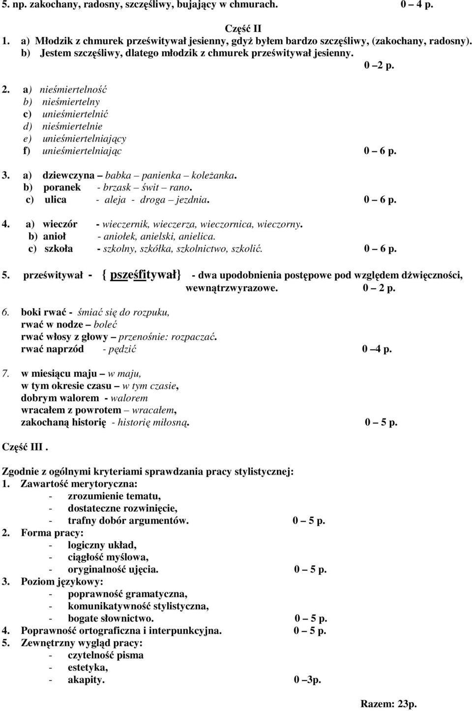 a) dziewczyna babka panienka koleżanka. b) poranek - brzask świt rano. c) ulica - aleja - droga jezdnia. 0 6p. 4. a) wieczór - wieczernik, wieczerza, wieczornica, wieczorny.