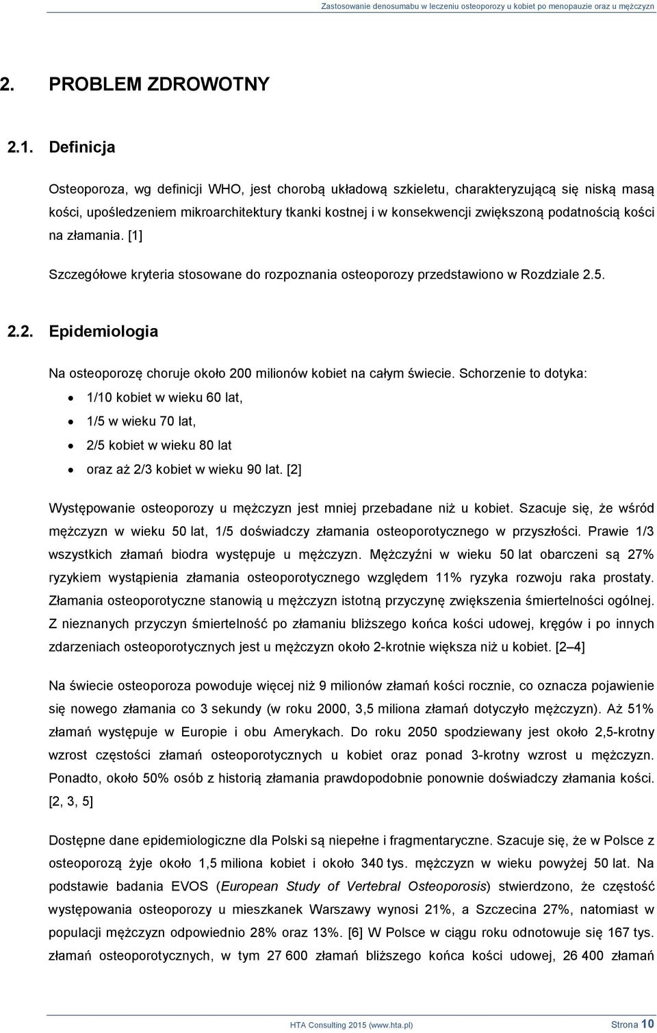 kości na złamania. [1] Szczegółowe kryteria stosowane do rozpoznania osteoporozy przedstawiono w Rozdziale 2.5. 2.2. Epidemiologia Na osteoporozę choruje około 200 milionów kobiet na całym świecie.