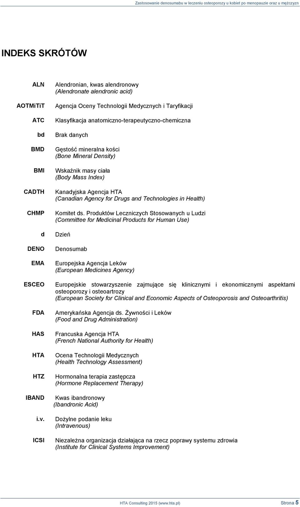 kości (Bone Mineral Density) Wskaźnik masy ciała (Body Mass Index) Kanadyjska Agencja HTA (Canadian Agency for Drugs and Technologies in Health) Komitet ds.
