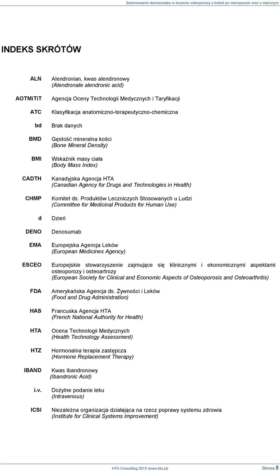 kości (Bone Mineral Density) Wskaźnik masy ciała (Body Mass Index) Kanadyjska Agencja HTA (Canadian Agency for Drugs and Technologies in Health) Komitet ds.