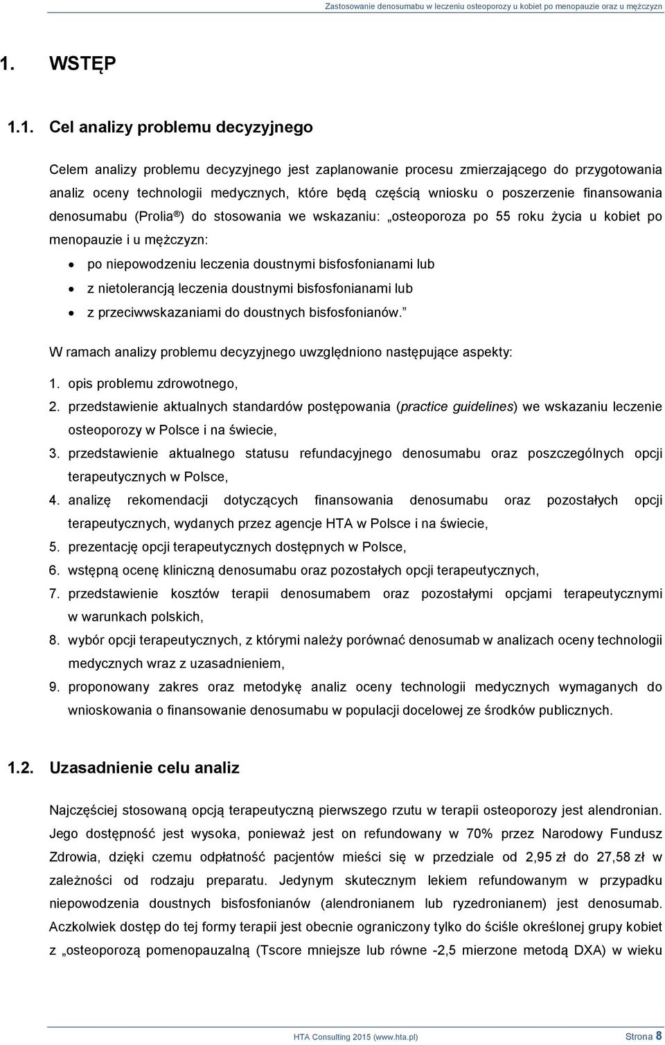 bisfosfonianami lub z nietolerancją leczenia doustnymi bisfosfonianami lub z przeciwwskazaniami do doustnych bisfosfonianów. W ramach analizy problemu decyzyjnego uwzględniono następujące aspekty: 1.