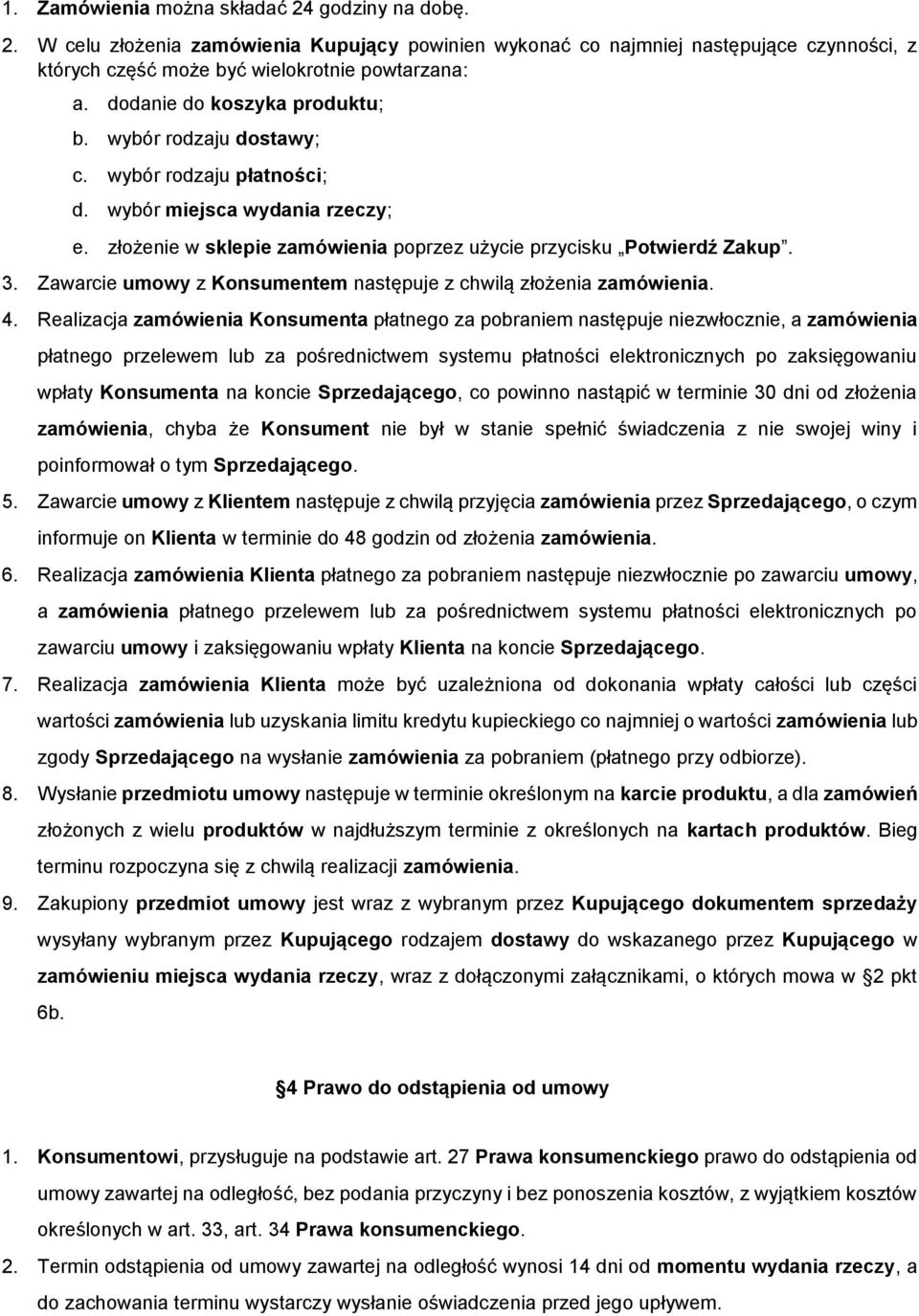 Zawarcie umowy z Konsumentem następuje z chwilą złożenia zamówienia. 4.