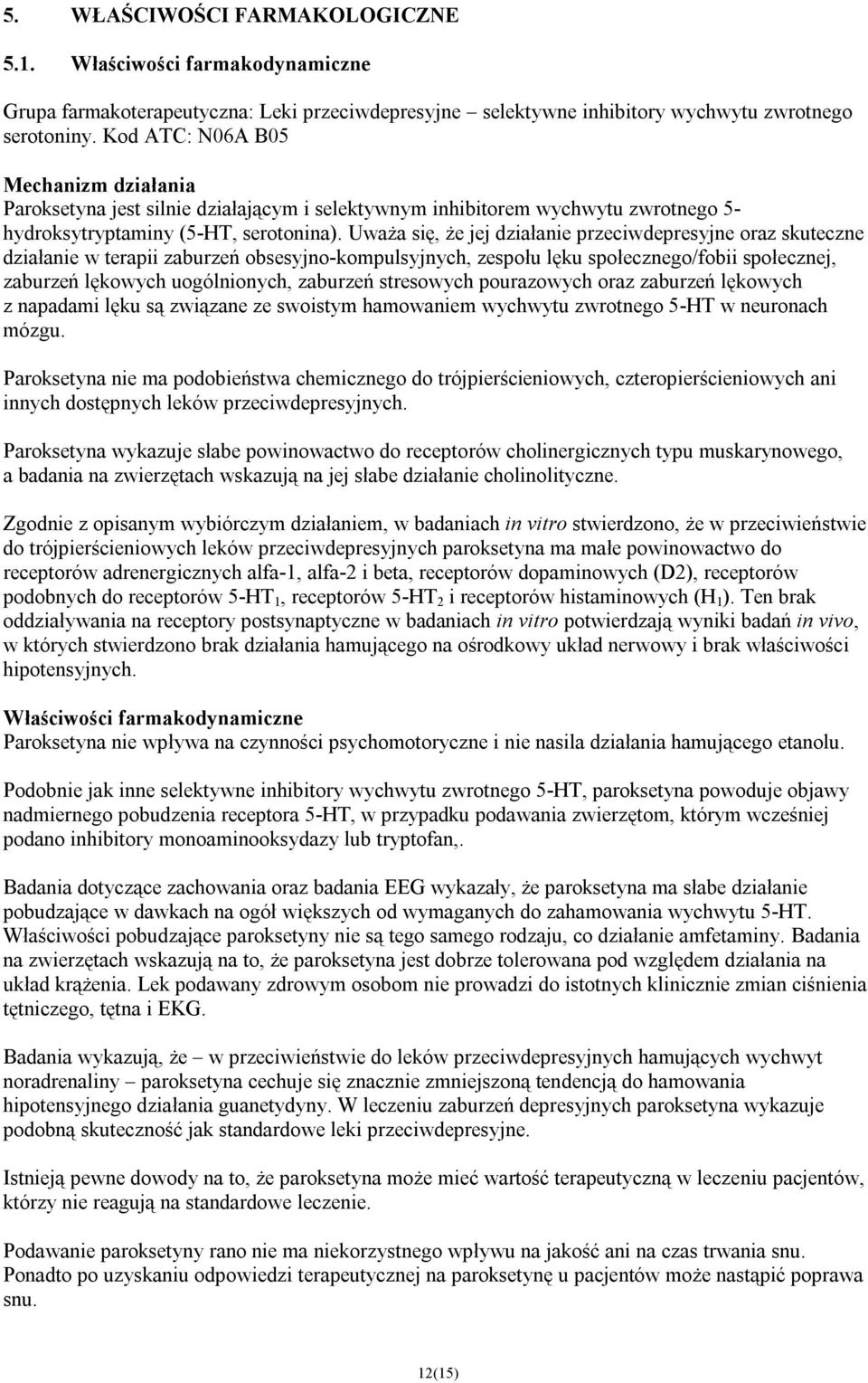 Uważa się, że jej działanie przeciwdepresyjne oraz skuteczne działanie w terapii zaburzeń obsesyjno-kompulsyjnych, zespołu lęku społecznego/fobii społecznej, zaburzeń lękowych uogólnionych, zaburzeń