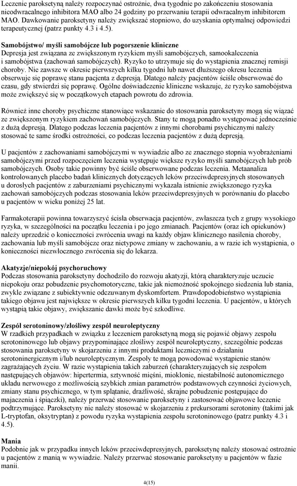 Samobójstwo/ myśli samobójcze lub pogorszenie kliniczne Depresja jest związana ze zwiększonym ryzykiem myśli samobójczych, samookaleczenia i samobójstwa (zachowań samobójczych).