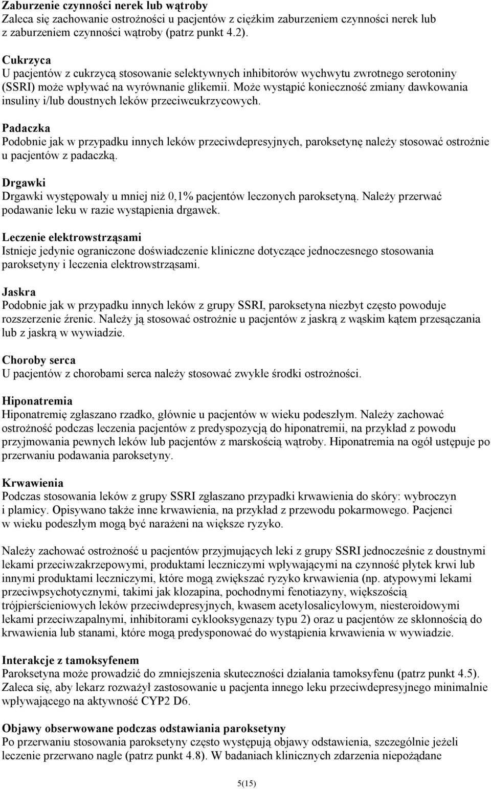 Może wystąpić konieczność zmiany dawkowania insuliny i/lub doustnych leków przeciwcukrzycowych.