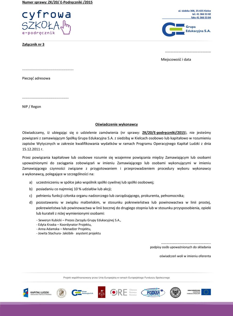 z siedzibą w Kielcach osobowo lub kapitałowo w rozumieniu zapisów Wytycznych w zakresie kwalifikowania wydatków w ramach Programu Operacyjnego Kapitał Ludzki z dnia 15.12.2011 r.