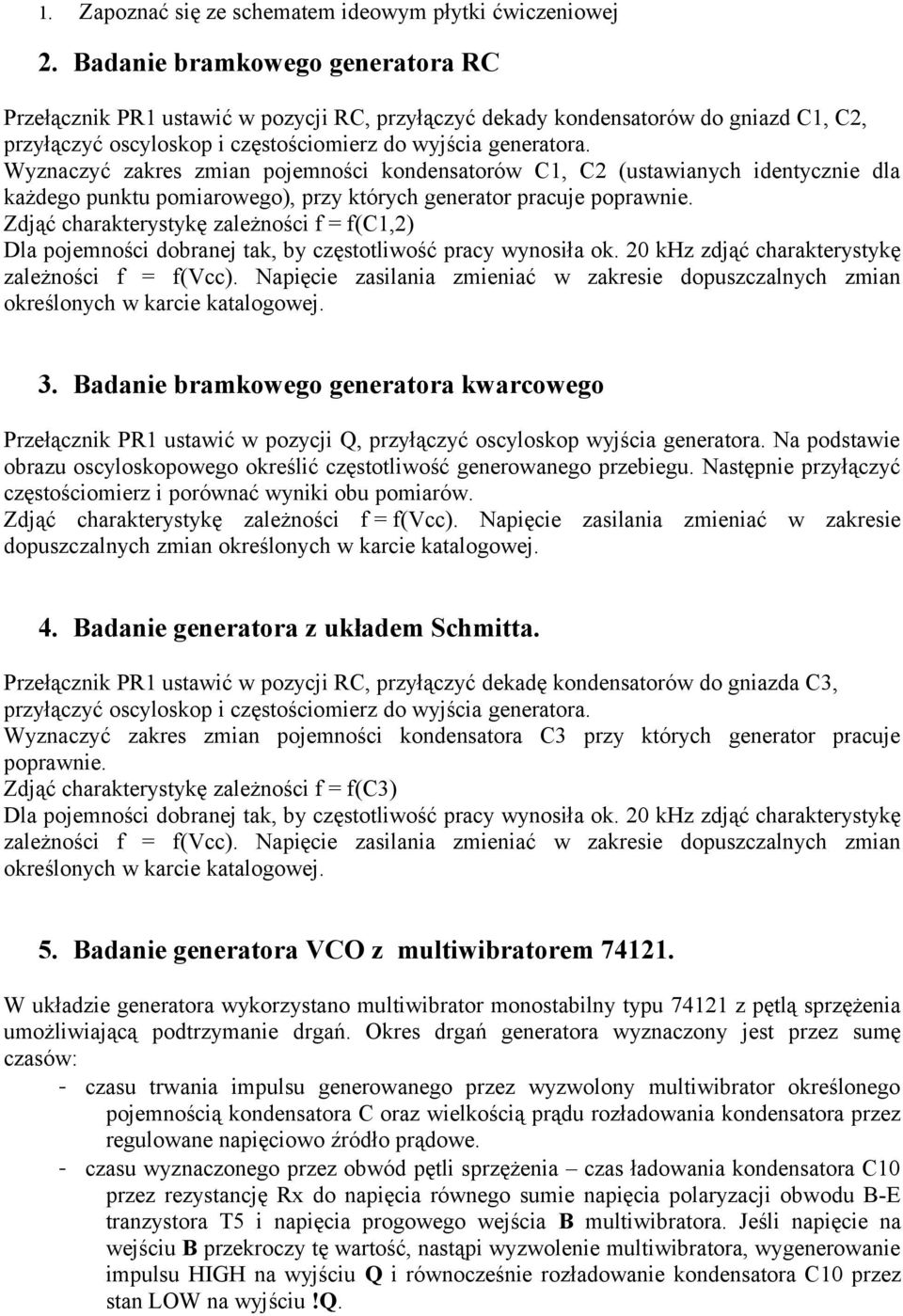 Wyznaczyć zakres zmian pojemności kondensatorów C, C2 (ustawianych identycznie dla każdego punktu pomiarowego), przy których generator pracuje poprawnie.