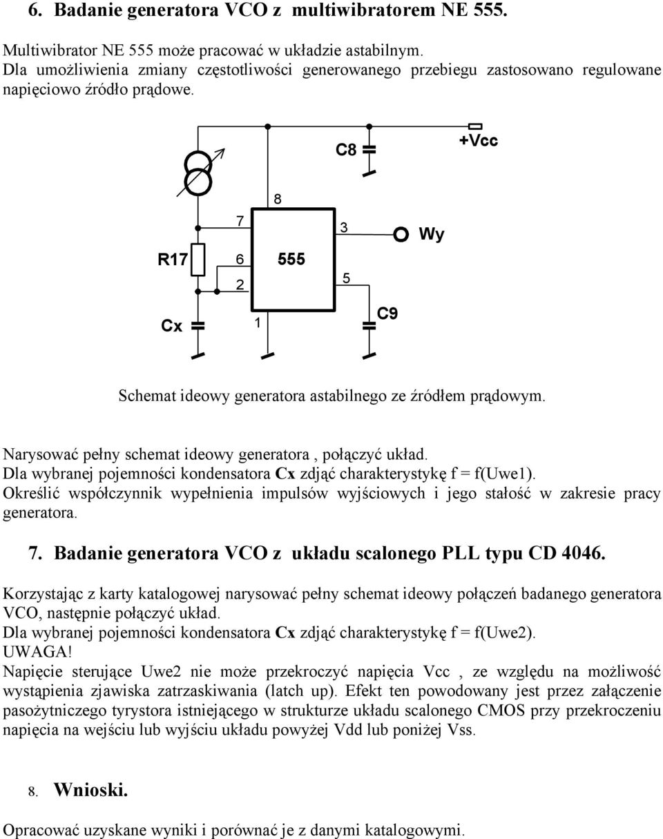 Narysować pełny schemat ideowy generatora, połączyć układ. Dla wybranej pojemności kondensatora Cx zdjąć charakterystykę f = f(uwe).
