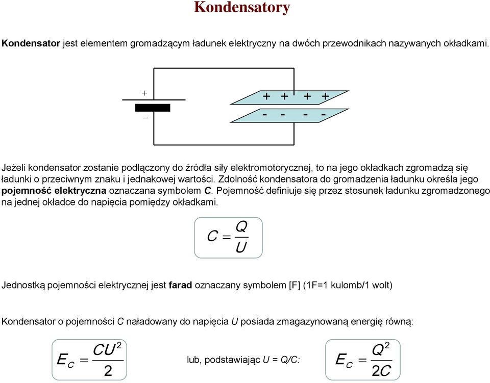 Zdolność kondensatora do gromadzenia ładunku określa jego pojemność elektryczna oznaczana symbolem.