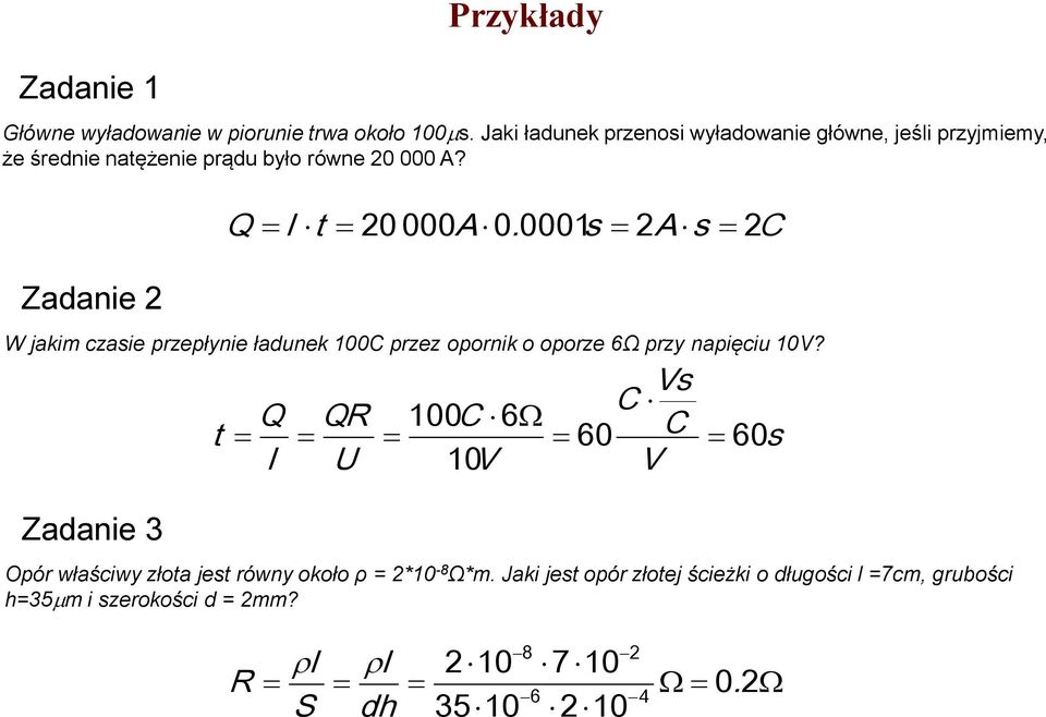 Zadanie I t 0 000A 0 000. s A s W jakim czasie przepłynie ładunek 00 przez opornik o oporze 6Ω przy napięciu 0V?