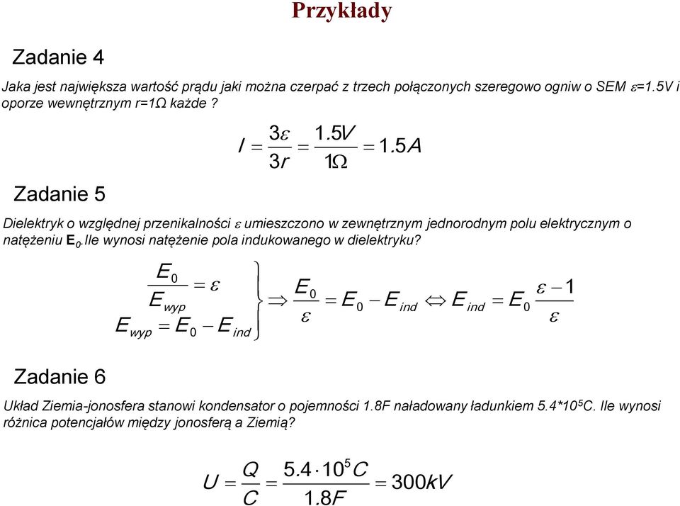 A r 5 Dielektryk o względnej przenikalności umieszczono w zewnętrznym jednorodnym polu elektrycznym o natężeniu E 0.