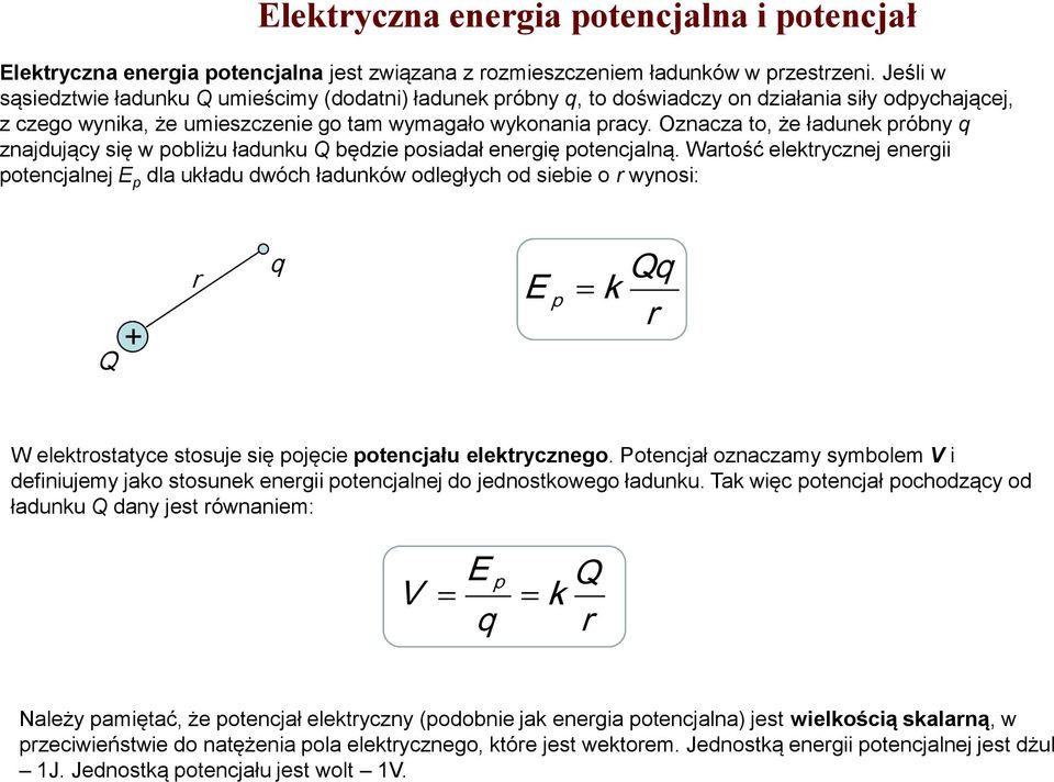 Oznacza to, że ładunek próbny q znajdujący się w pobliżu ładunku będzie posiadał energię potencjalną.