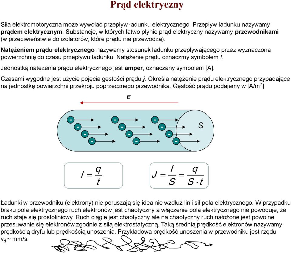 Natężeniem prądu elektrycznego nazywamy stosunek ładunku przepływającego przez wyznaczoną powierzchnię do czasu przepływu ładunku. Natężenie prądu oznaczmy symbolem I.