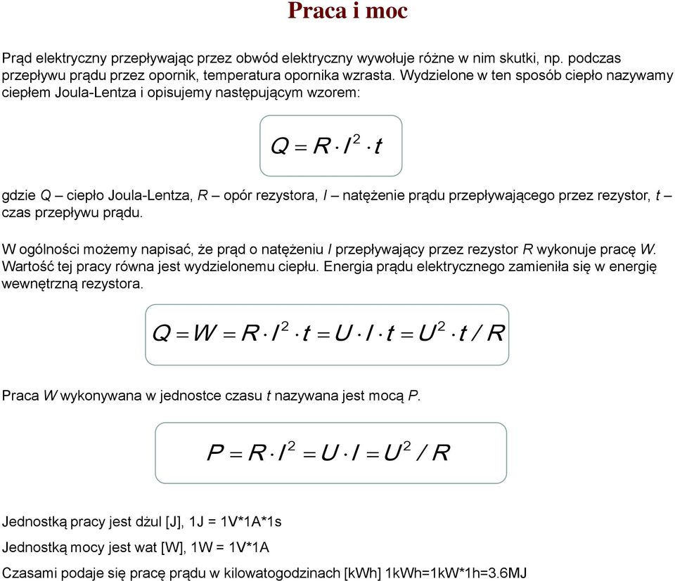 przepływu prądu. W ogólności możemy napisać, że prąd o natężeniu I przepływający przez rezystor R wykonuje pracę W. Wartość tej pracy równa jest wydzielonemu ciepłu.