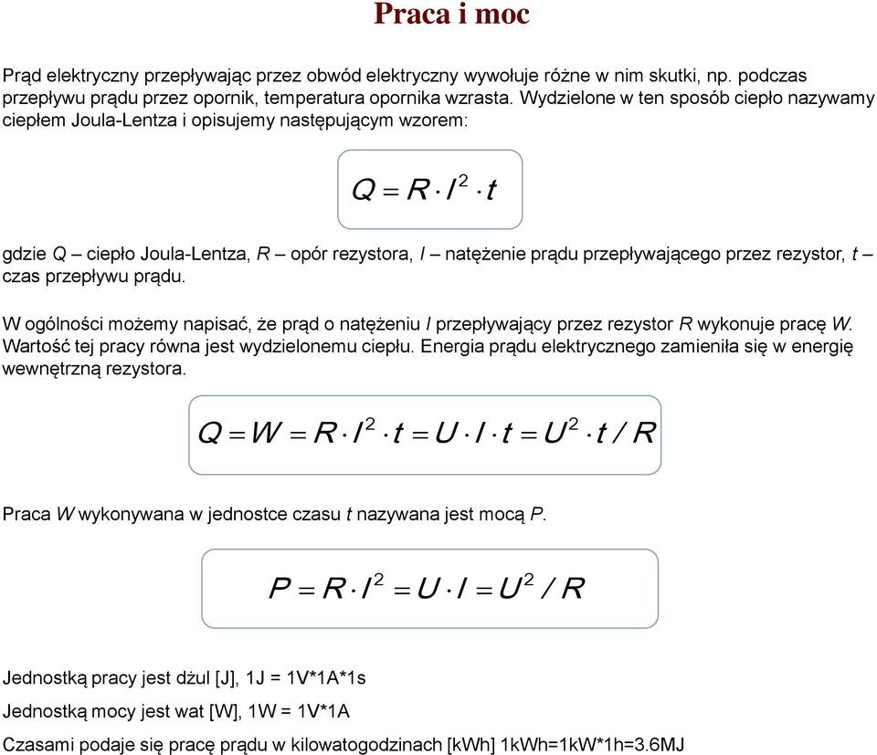 przepływu prądu. W ogólności możemy napisać, że prąd o natężeniu I przepływający przez rezystor R wykonuje pracę W. Wartość tej pracy równa jest wydzielonemu ciepłu.