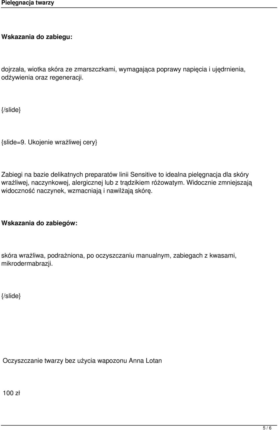 alergicznej lub z trądzikiem różowatym. Widocznie zmniejszają widoczność naczynek, wzmacniają i nawilżają skórę.