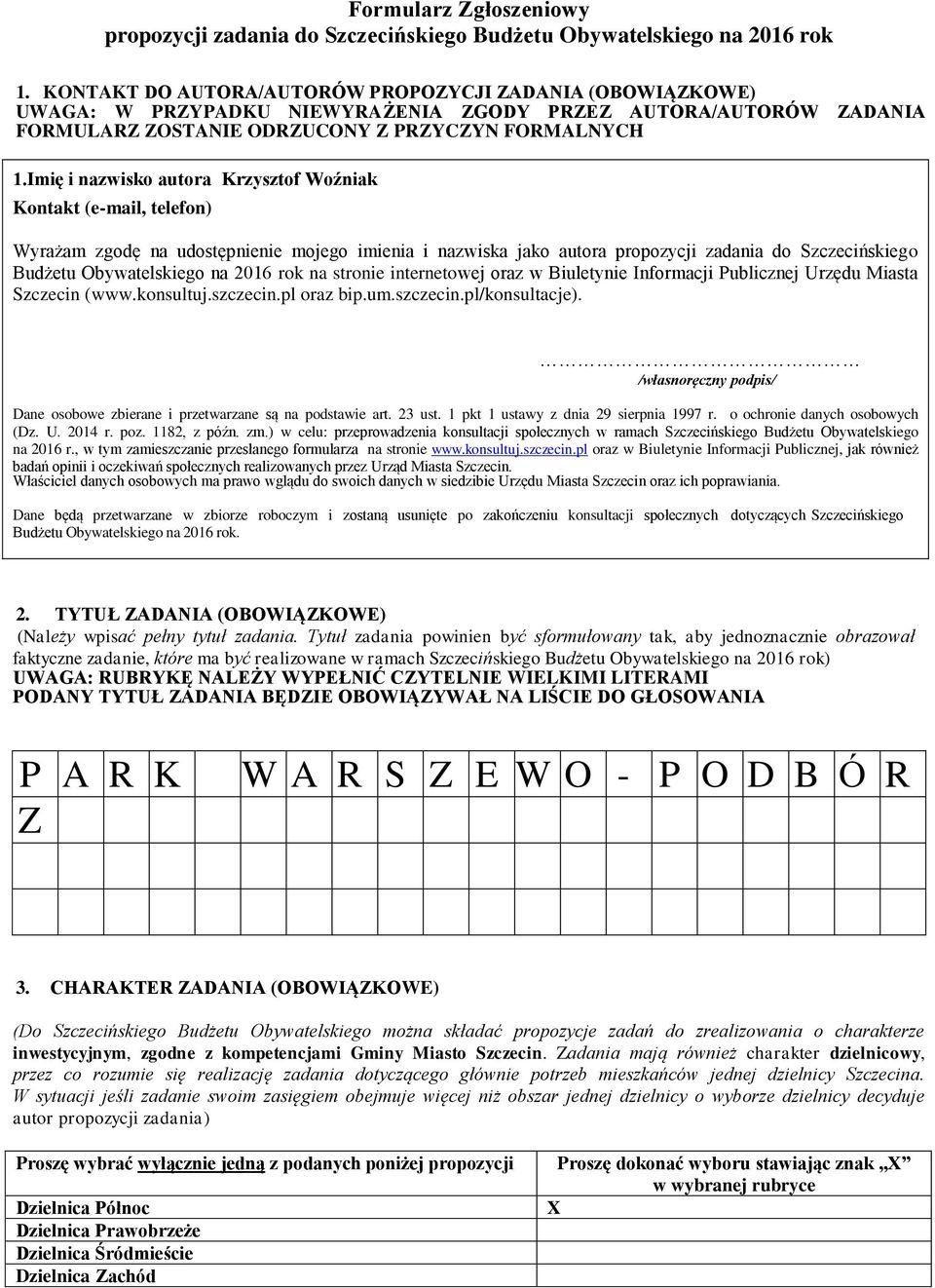 Imię i nazwisko autora Krzysztof Woźniak Kontakt (e-mail, telefon) Wyrażam zgodę na udostępnienie mojego imienia i nazwiska jako autora propozycji zadania do Szczecińskiego Budżetu Obywatelskiego na