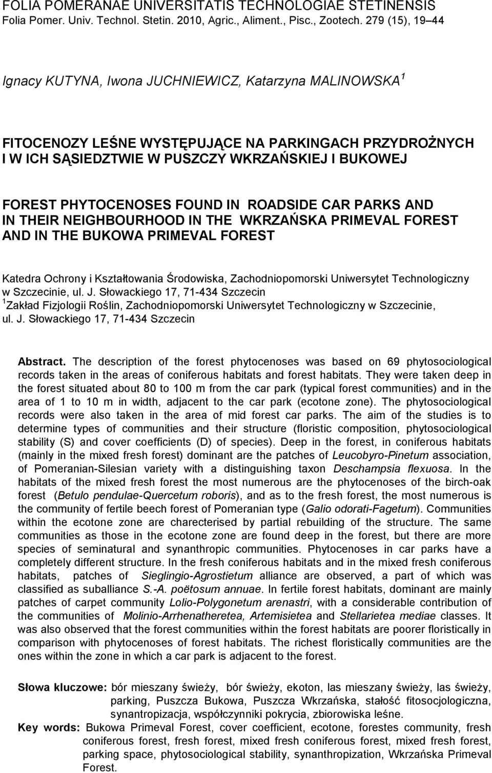 FOUND IN ROADSIDE CAR PARKS AND IN THEIR NEIGHBOURHOOD IN THE WKRZAŃSKA PRIMEVAL FOREST AND IN THE BUKOWA PRIMEVAL FOREST Ktedr Ochrony i Ksztłtowni Środowisk, Zchodniopomorski Uniwersytet