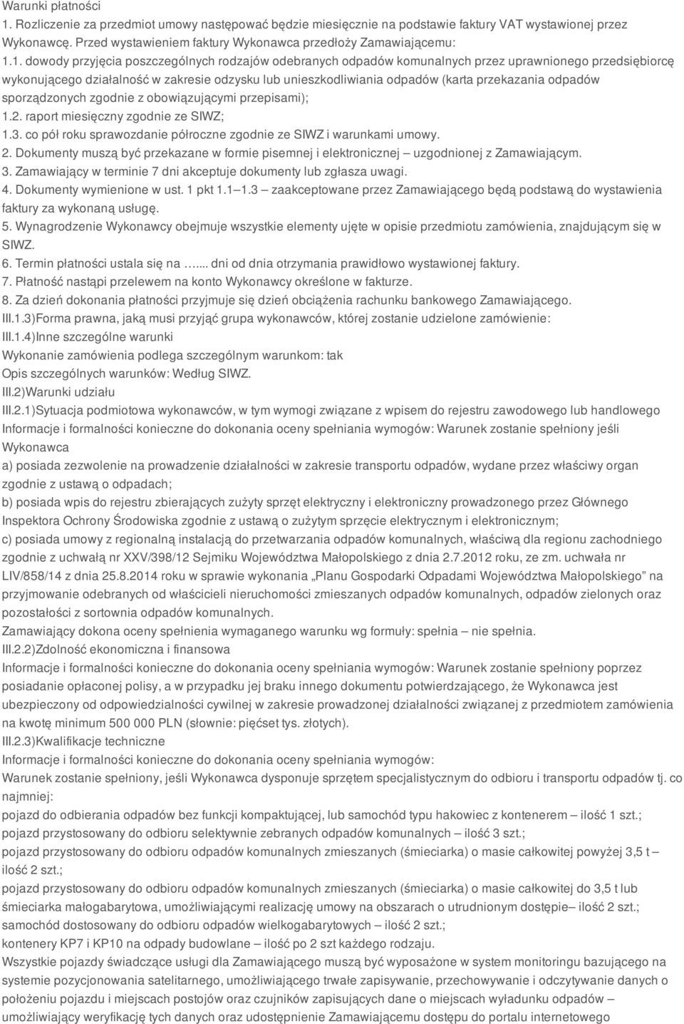 przekazania odpadów sporządzonych zgodnie z obowiązującymi przepisami); 1.2. raport miesięczny zgodnie ze SIWZ; 1.3. co pół roku sprawozdanie półroczne zgodnie ze SIWZ i warunkami umowy. 2.