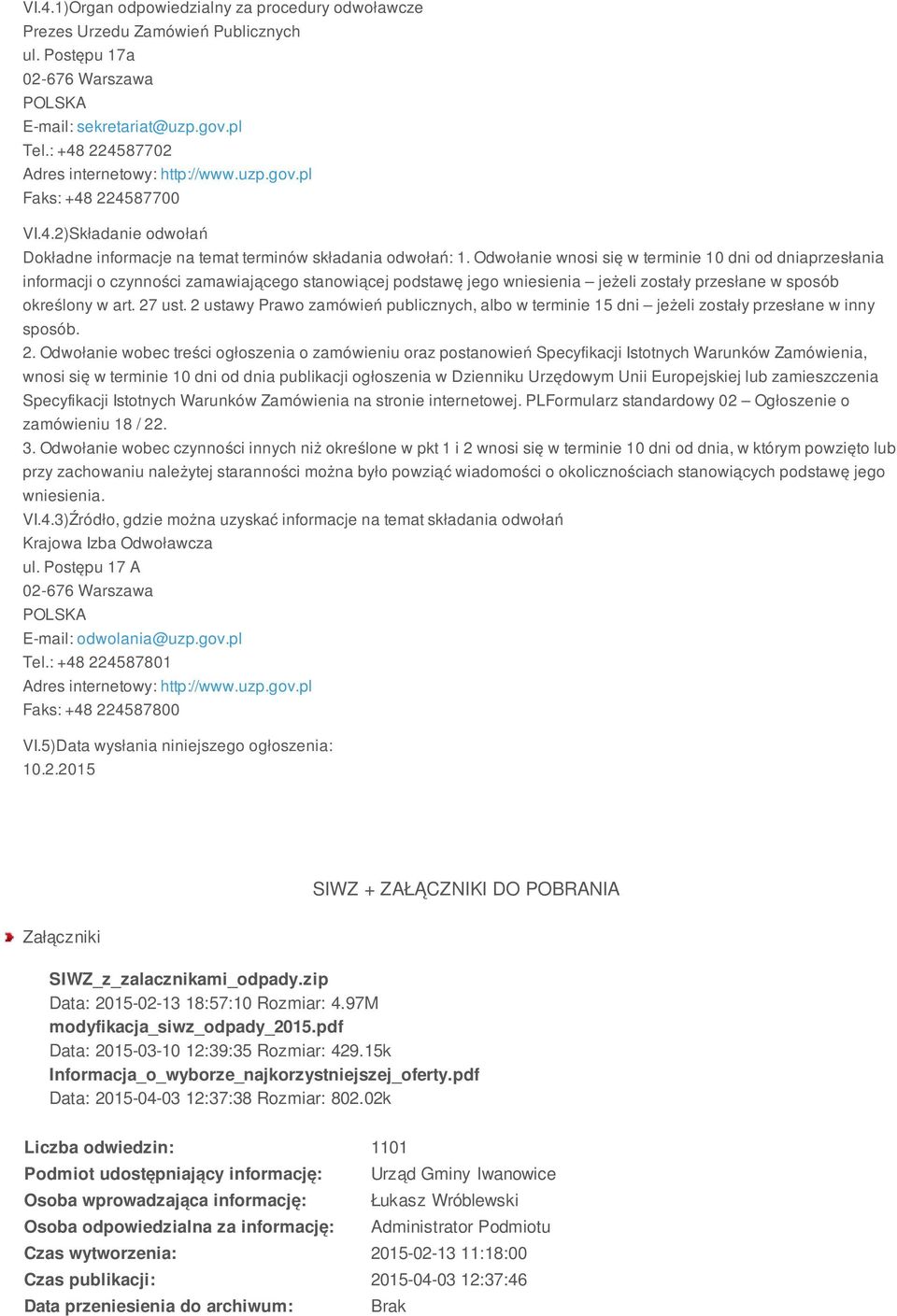 Odwołanie wnosi się w terminie 10 dni od dniaprzesłania informacji o czynności zamawiającego stanowiącej podstawę jego wniesienia jeżeli zostały przesłane w sposób określony w art. 27 ust.