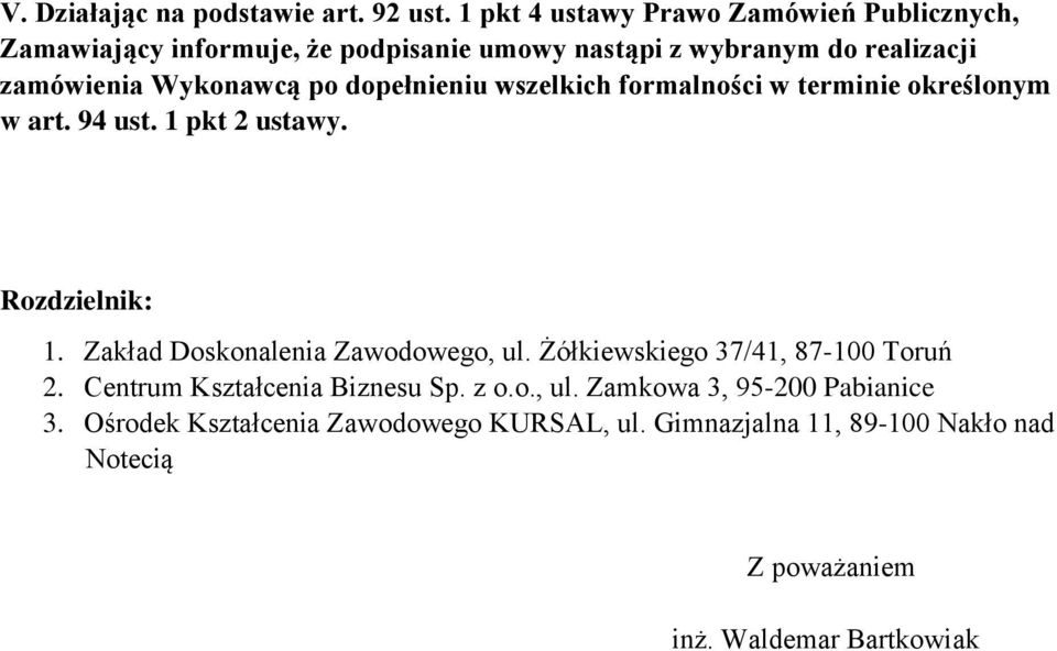 Wykonawcą po dopełnieniu wszelkich formalności w terminie określonym w art. 94 ust. 1 pkt 2 ustawy. Rozdzielnik: 1.