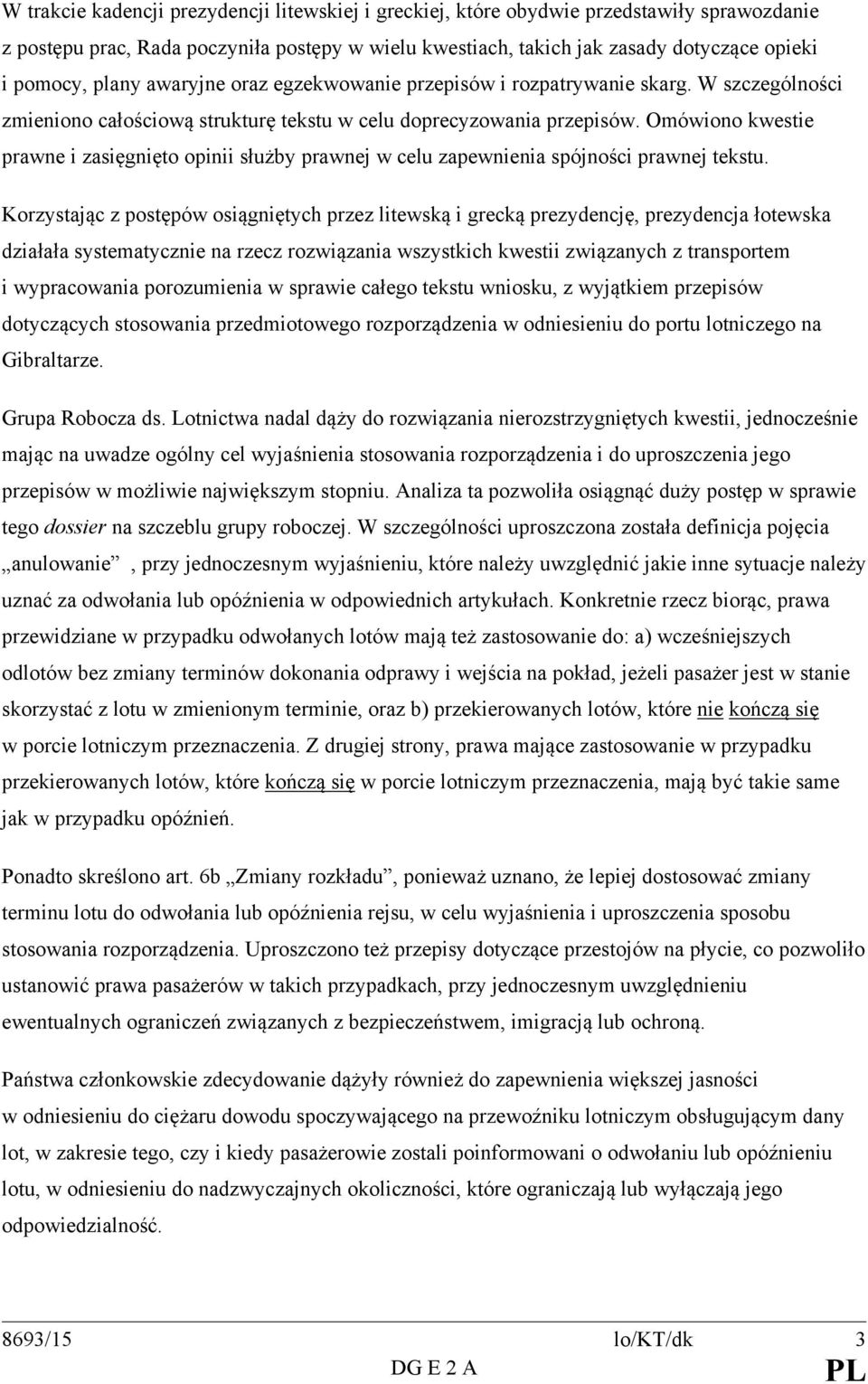 Omówiono kwestie prawne i zasięgnięto opinii służby prawnej w celu zapewnienia spójności prawnej tekstu.