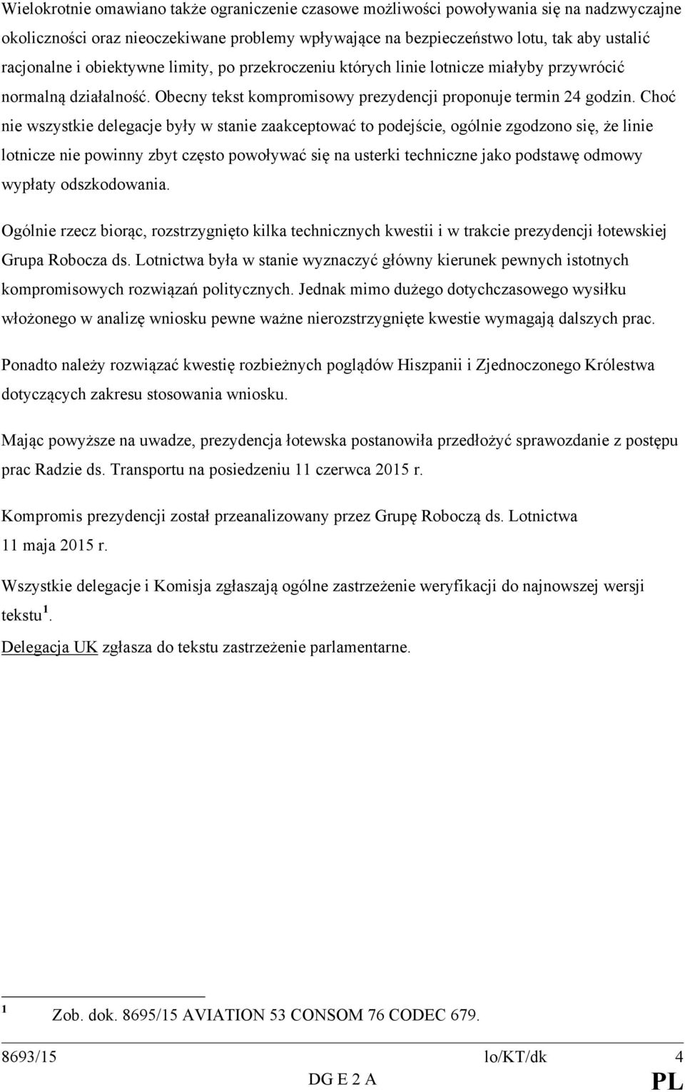 Choć nie wszystkie delegacje były w stanie zaakceptować to podejście, ogólnie zgodzono się, że linie lotnicze nie powinny zbyt często powoływać się na usterki techniczne jako podstawę odmowy wypłaty