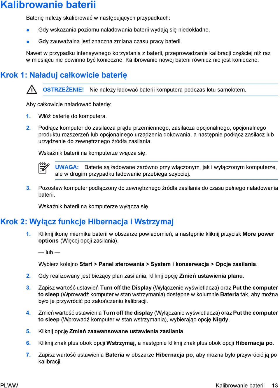 Krok 1: Naładuj całkowicie baterię OSTRZEŻENIE! Nie należy ładować baterii komputera podczas lotu samolotem. Aby całkowicie naładować baterię: 1. Włóż baterię do komputera. 2.