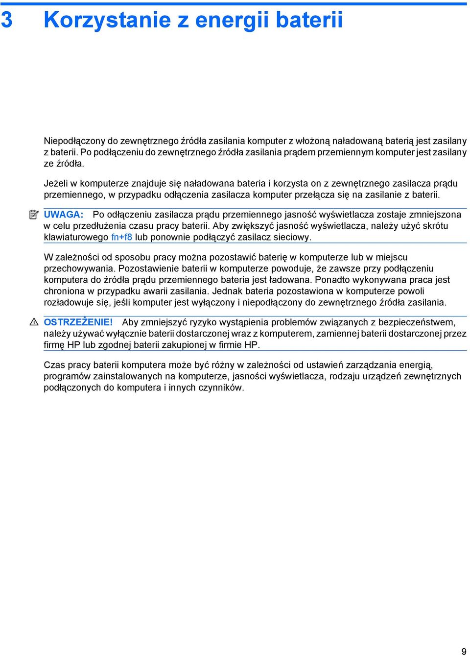 Jeżeli w komputerze znajduje się naładowana bateria i korzysta on z zewnętrznego zasilacza prądu przemiennego, w przypadku odłączenia zasilacza komputer przełącza się na zasilanie z baterii.