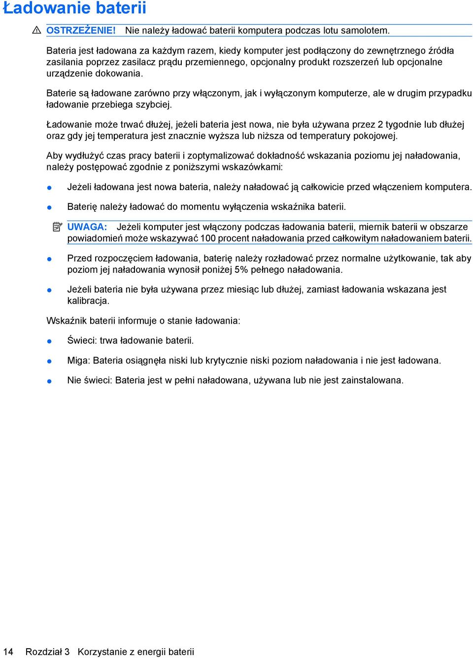 dokowania. Baterie są ładowane zarówno przy włączonym, jak i wyłączonym komputerze, ale w drugim przypadku ładowanie przebiega szybciej.