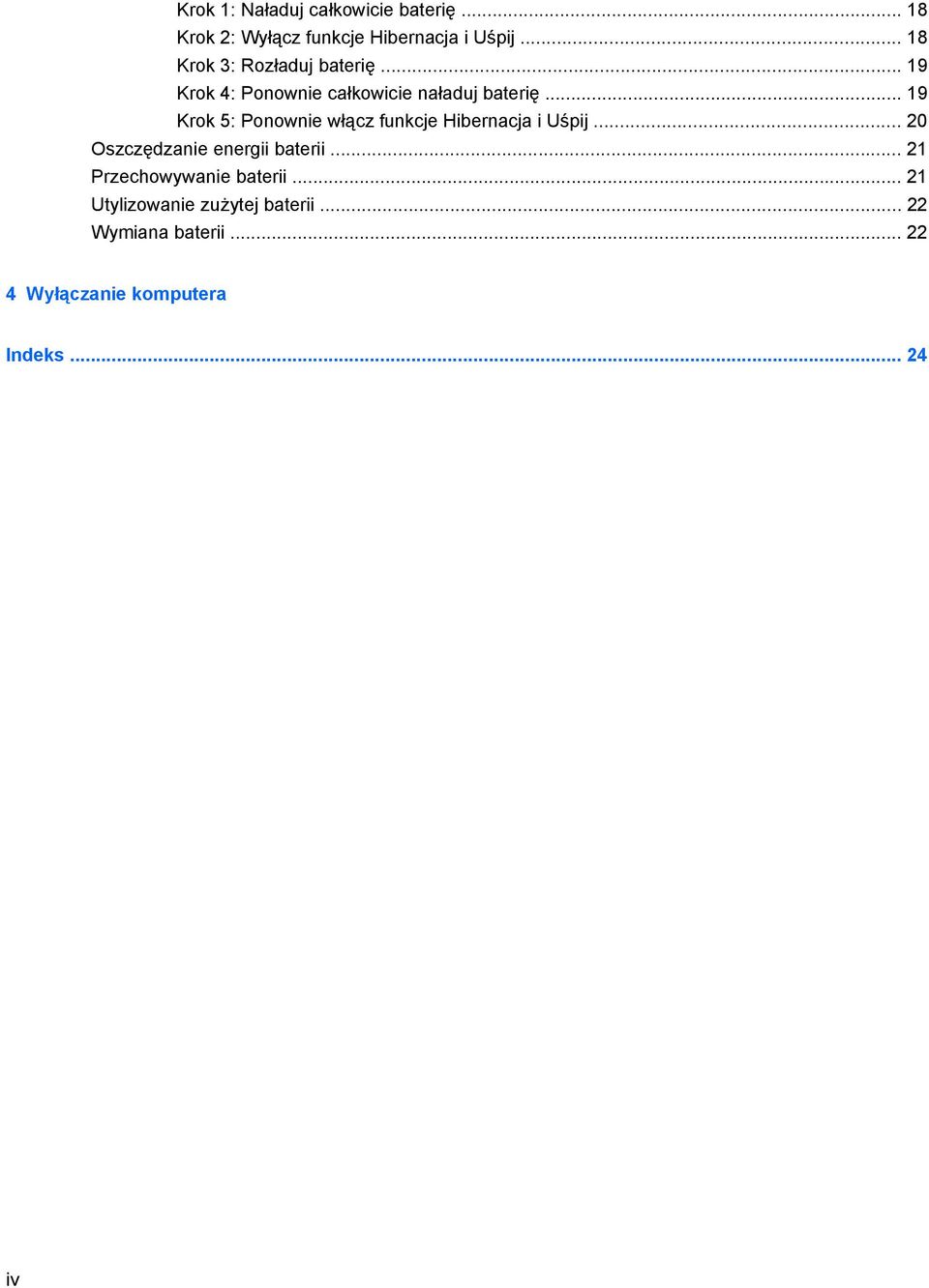 .. 19 Krok 5: Ponownie włącz funkcje Hibernacja i Uśpij... 20 Oszczędzanie energii baterii.