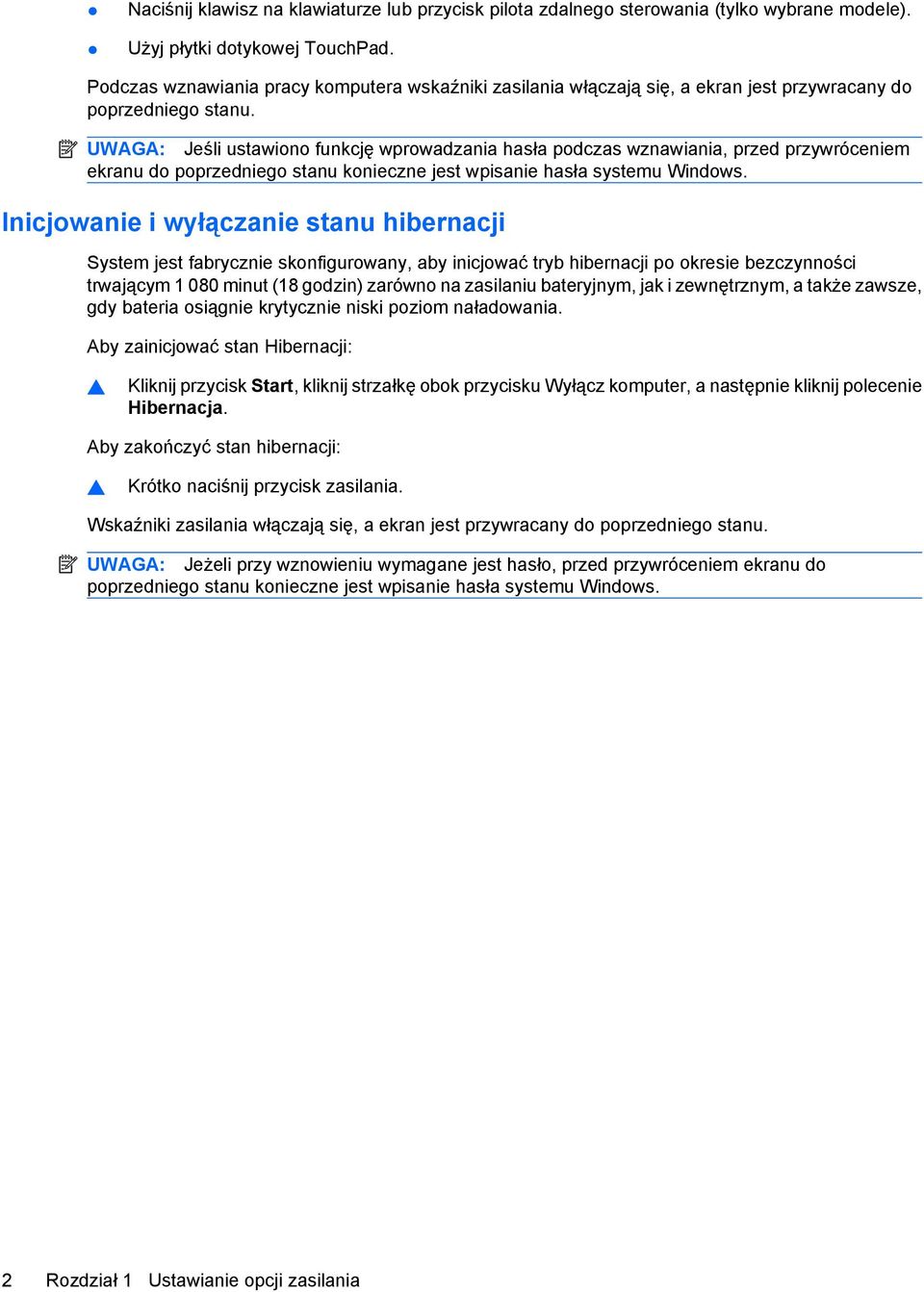 UWAGA: Jeśli ustawiono funkcję wprowadzania hasła podczas wznawiania, przed przywróceniem ekranu do poprzedniego stanu konieczne jest wpisanie hasła systemu Windows.