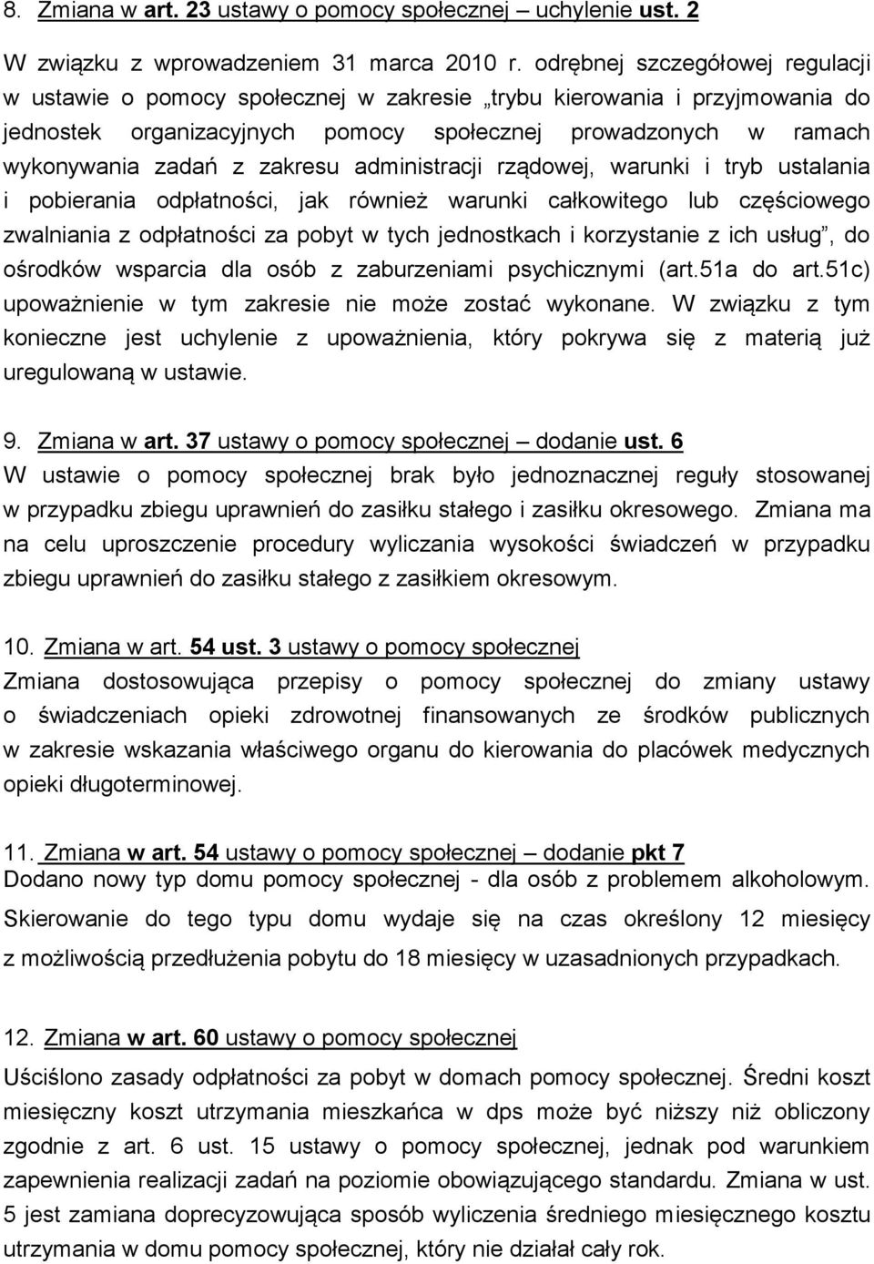 zakresu administracji rządowej, warunki i tryb ustalania i pobierania odpłatności, jak również warunki całkowitego lub częściowego zwalniania z odpłatności za pobyt w tych jednostkach i korzystanie z