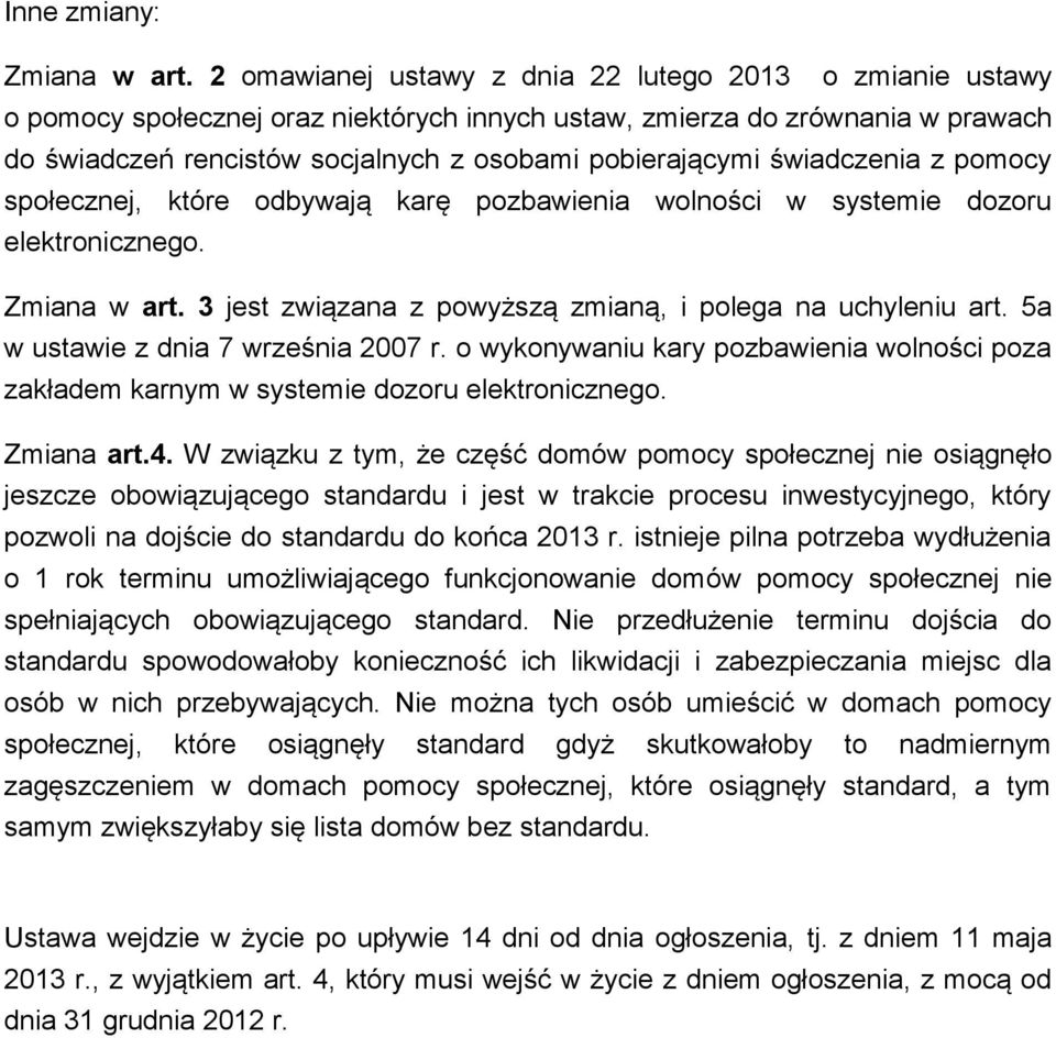 świadczenia z pomocy społecznej, które odbywają karę pozbawienia wolności w systemie dozoru elektronicznego. Zmiana w art. 3 jest związana z powyższą zmianą, i polega na uchyleniu art.