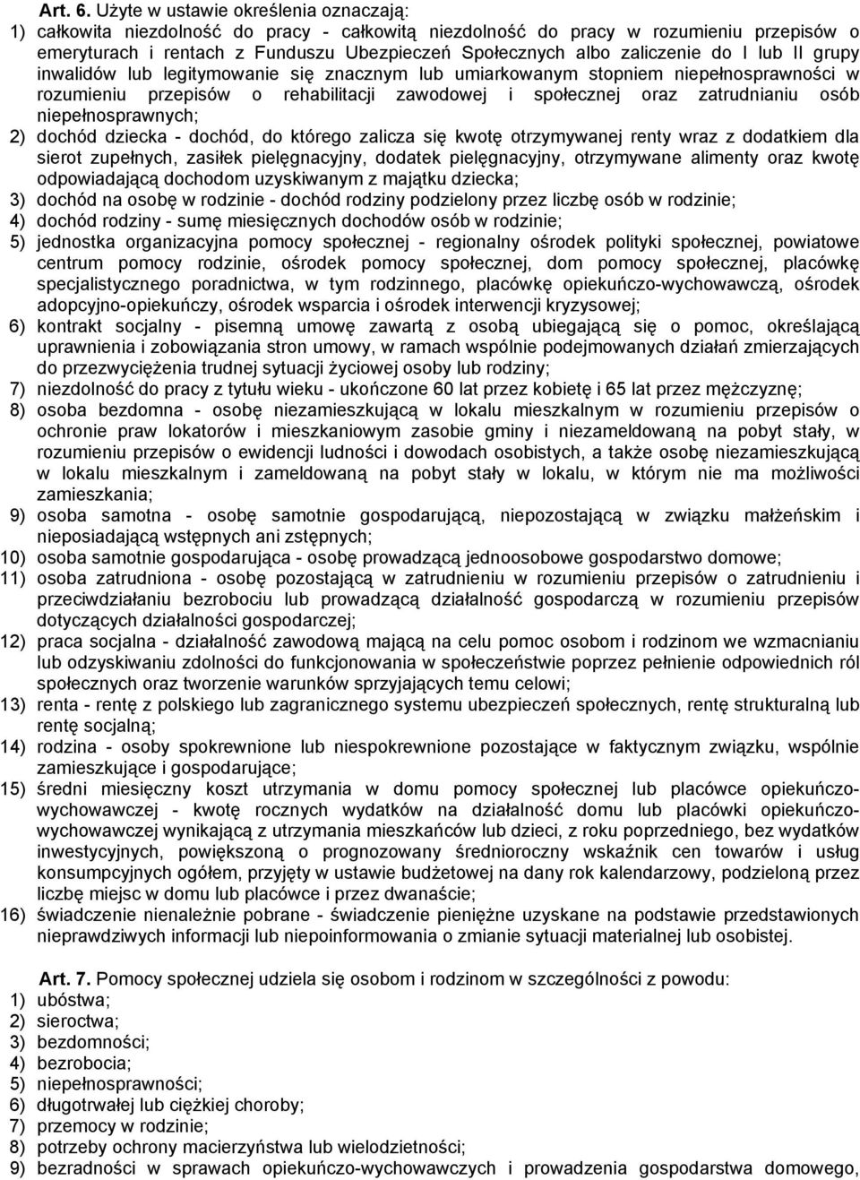 zaliczenie do I lub II grupy inwalidów lub legitymowanie się znacznym lub umiarkowanym stopniem niepełnosprawności w rozumieniu przepisów o rehabilitacji zawodowej i społecznej oraz zatrudnianiu osób